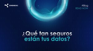 ¿Qué tan seguros están tus datos? La privacidad de datos ya no es un requisito legal, es una decisión de negocio.