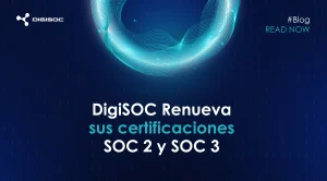 DigiSOC reafirma su compromiso con la seguridad y la confianza al renovar sus certificaciones SOC 2 y SOC 3