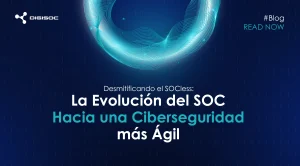 Desmitificando el SOCless: la evolución del SOC hacia operaciones de ciberseguridad más ágiles y alineadas al negocio.