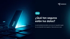 ¿Qué tan seguros están tus datos? La privacidad de datos ya no es un requisito legal, es una decisión de negocio.